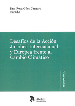 DESAFIOS DE LA ACCIÓN JURÍDICA INTERNACIONAL Y EUROPEA FRENTE AL CAMBIO CLIMÁTICO