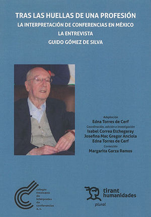 TRAS LAS HUELLAS DE UNA PROFESIÓN LA INTERPRETACIÓN DE CONFERENCIAS EN MÉXICO . LA ENTREVISTA GUIDO GÓMEZ DE SILVA