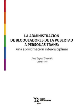 ADMINISTRACIÓN DE BLOQUEADORES DE LA PUBERTAD A PERSONAS TRANS: UNA APROXIMACIÓN INTERDISCIPLINAR, LA