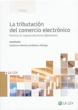 TRIBUTACIÓN DEL COMERCIO ELECTRÓNICO, LA - 1.ª ED. 2022
