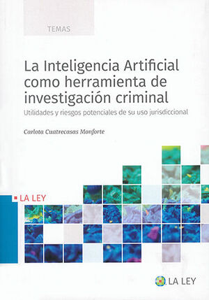 INTELIGENCIA ARTIFICIAL COMO HERRAMIENTA DE INVESTIGACIÓN CRIMINAL, LA - 1.ª ED. 2022