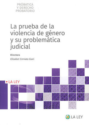 PRUEBA DE LA VIOLENCIA DE GÉNERO Y SU PROBLEMÁTICA JUDICIAL, LA - 1.ª ED. 2022