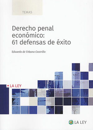 DERECHO PENAL ECONÓMICO: 61 DEFENSAS DE ÉXITO - 1.ª ED. 2022