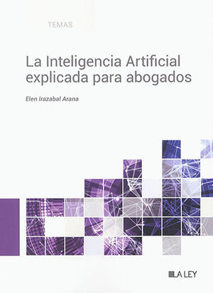 INTELIGENCIA ARTIFICIAL EXPLICADA PARA ABOGADOS, LA - 1.ª ED. 2023