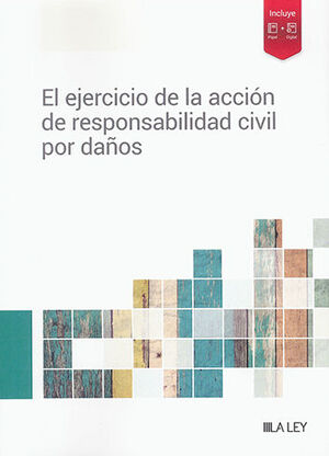 EJERCICIO DE LA ACCIÓN DE RESPONSABILIDAD CIVIL POR DAÑOS, EL - 1.ª ED. 2023
