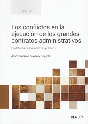 CONFLICTOS EN LA EJECUCIÓN DE LOS GRANDES CONTRATOS ADMINISTRATIVOS, LOS - 1.ª ED. 2023