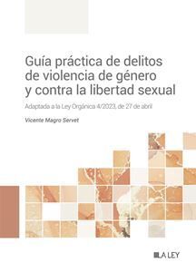 GUÍA PRÁCTICA DE DELITOS DE VIOLENCIA DE GÉNERO Y CONTRA LA LIBERTAD SEXUAL - 1.ª ED. 2023