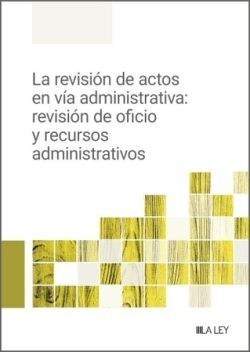 REVISIÓN DE ACTOS EN VÍA ADMINISTRATIVA, LA - 1.ª ED. 2023