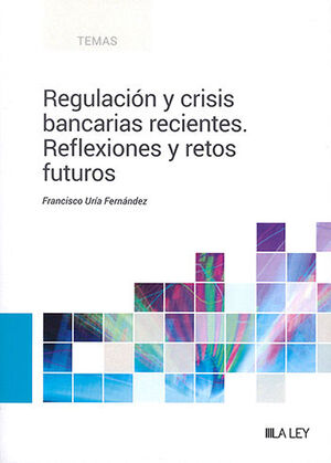 REGULACIÓN Y CRISIS BANCARIAS RECIENTES: REFLEXIONES Y RETOS FUTUROS - 1.ª ED. 2023