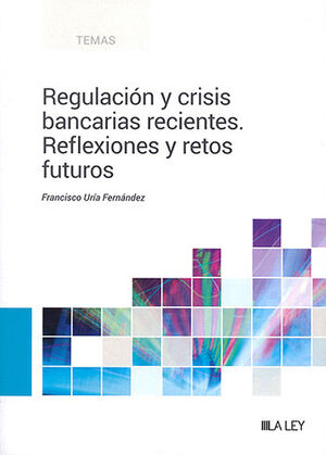 REGULACIÓN Y CRISIS BANCARIAS RECIENTES: REFLEXIONES Y RETOS FUTUROS - 1.ª ED. 2023