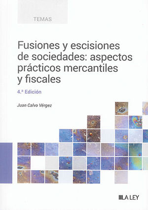 FUSIONES Y ESCISIONES DE SOCIEDADES: ASPECTOS PRÁCTICOS MERCANTILES Y FISCALES - 4.ª ED. 2023