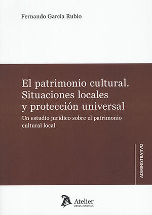 PATRIMONIO CULTURAL, EL. SITUACIONES LOCALES Y PROTECCIÓN UNIVERSAL - 1.ª ED. 2023