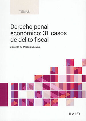 DERECHO PENAL ECONÓMICO: 31 CASOS DE DELITO FISCAL - 1.ª ED. 2023