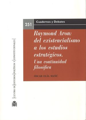 RAYMOND ARON: DEL EXISTENCIALISMO A LOS ESTUDIOS ESTRATÉGICOS. UNA CONTINUIDAD F