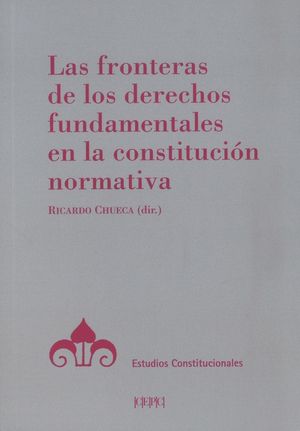 FRONTERAS DE LOS DERECHOS FUNDAMENTALES EN LA CONSTITUCIÓN NORMATIVA, LAS
