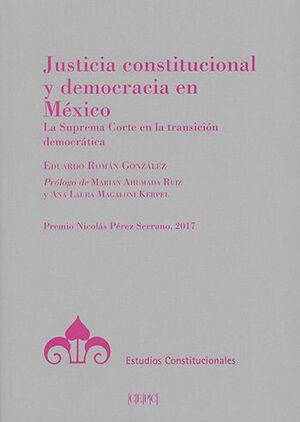 JUSTICIA CONSTITUCIONAL Y DEMOCRACIA EN MÉXICO - 1.ª ED. 2020