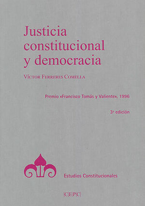 JUSTICIA CONSTITUCIONAL Y DEMOCRACIA - 3.ª ED. 2021