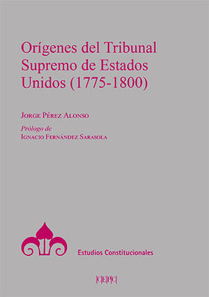ORÍGENES DEL TRIBUNAL SUPREMO DE LOS ESTADOS UNIDOS (1775-1800) - 1.ª ED. 2023