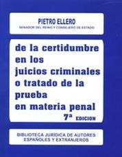 DE LA CERTIDUMBRE EN LOS JUICIOS CRIMINALES O TRATADO DE LA PRUEBA EN MATERIA PENAL - 7.ª ED. 2001