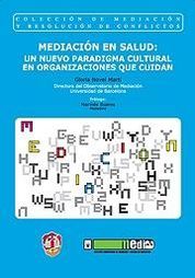 MEDIACIÓN EN SALUD: UN NUEVO PARADIGMA CULTURAL EN ORGANIZACIONES QUE CUIDAN