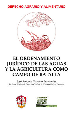 ORDENAMIENTO JURÍDICO DE LAS AGUAS Y LA AGRICULTURA COMO CAMPO DE BATALLA, EL