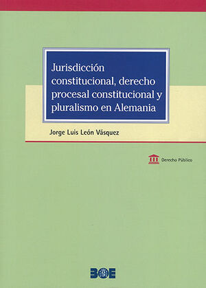 JURISDICCIÓN CONSTITUCIONAL, DERECHO PROCESAL CONSTITUCIONAL Y PLURALISMO EN ALEMANIA