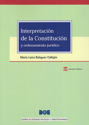 INTERPRETACIÓN DE LA CONSTITUCIÓN Y ORDENAMIENTO JURÍDICO