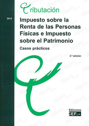 IMPUESTO SOBRE LA RENTA DE LAS PERSONAS FISICAS E IMPUESTO SOBRE EL PATRIMONIO - 2.ª ED. 2013