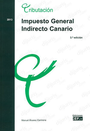 IMPUESTO GENERAL INDIRECTO CANARIO - 3.ª ED. 2013