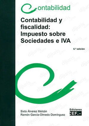 CONTABILIDAD Y FISCALIDAD: IMPUESTO SOBRE SOCIEDADES E IVA - 6.ª ED. 2013