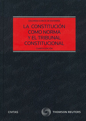 CONSTITUCIÓN COMO NORMA Y EL TRIBUNAL CONSTITUCIONAL, LA - 4.ª ED. 2006