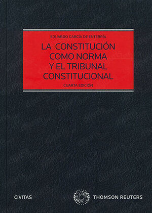 CONSTITUCIÓN COMO NORMA Y EL TRIBUNAL CONSTITUCIONAL, LA - 4.ª ED. 2006