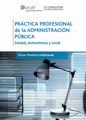 PRÁCTICA PROFESIONAL DE LA ADMINISTRACIÓN PÚBLICA : ESTATAL, AUTONÓMICA Y LOCAL