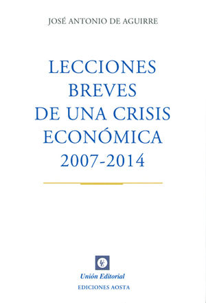 LECCIONES BREVES DE UNA CRISIS ECONÓMICA 2007-2014