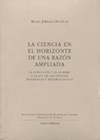 CIENCIA EN EL HORIZONTE DE UNA RAZÓN AMPLIADA LA EVOLUCIÓN Y EL HOMBRE A LA LUZ DE LAS CIENCIAS BIOLÓGICAS Y METABIÓLOGICAS, LA