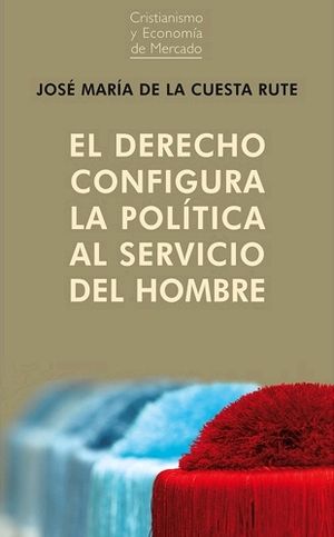 DERECHO CONFIGURA LA POLÍTICA AL SERVICIO DEL HOMBRE, EL