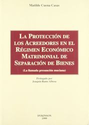 PROTECCIÓN DE LOS ACREEDORES EN EL RÉGIMEN ECONÓMICO MATRIMONIAL DE SEPARACIÓN DE BIENES, LA - 1.ª ED. 1999