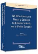 NO DISCRIMINACIÓN FISCAL Y DERECHO DE ESTABLECIMIENTO EN LA UNIÓN EUROPEA.