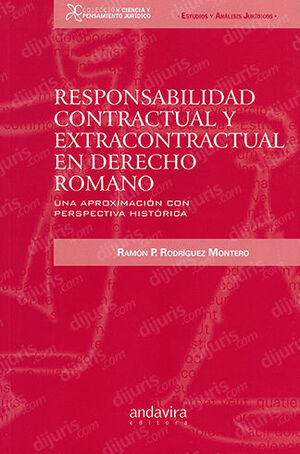RESPONSABILIDAD CONTRACTUAL Y EXTRACONTRACTUAL EN DERECHO ROMANO - 1.ª ED. 2015