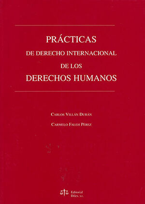 PRÁCTICAS DE DERECHO INTERNACIONAL DE LOS DERECHOS HUMANOS - 1.ª ED. 2006