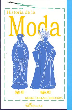HISTORIA DE LA MODA. SIGLO XI - SIGLO XXI - 1.ª ED. 2013