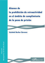 ALCANCE DE LA PROHIBICIÓN DE RETROACTIVIDAD EN EL ÁMBITO DE CUMPLIMIENTO DE LA PENA DE PRISIÓN - 1.ª ED. 2014