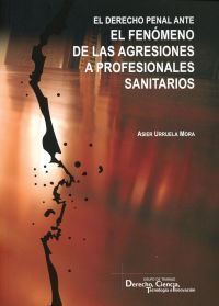 DERECHO PENAL ANTE EL FENÓMENO DE LAS AGRESIONES A PROFESIONALES SANITARIOS, EL