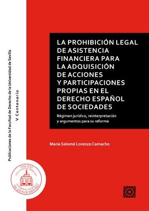 PROHIBICIÓN LEGAL DE ASISTENCIA FINANCIERA PARA LA ADQUISICIÓN DE ACCIONES Y PARTICIPACIONES PROPIAS EN EL DERECHO ESPAÑOL DE SOCIEDADES, LA