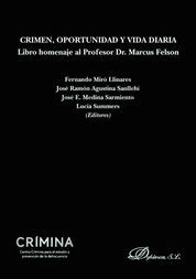 CRIMEN, OPORTUNIDAD Y VIDA DIARIA. LIBRO HOMENAJE AL PROFESOR DR. MARCUS FELSON