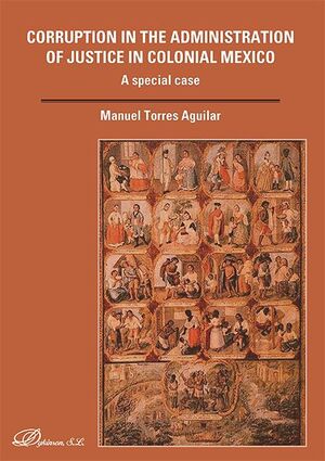 CORRUPTION IN THE ADMINISTRATION OF JUSTICE IN COLONIAL MEXICO - 1.ª ED. 2015