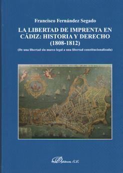 LIBERTAD DE IMPRENTA EN CÁDIZ: HISTORIA Y DERECHO (1808-1812), LA - 1.ª ED. 2016