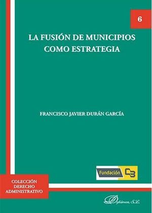 FUSIÓN DE MUNICIPIOS COMO ESTRATEGIA, LA - 1.ª ED. 2016