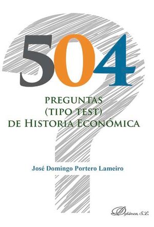 504 PREGUNTAS (TIPO TEST) DE HISTORIA ECONÓMICA - 1.ª ED. 2016