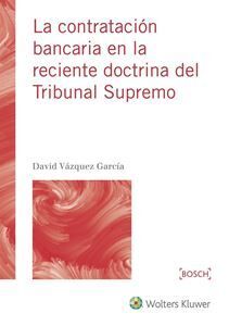 CONTRATACIÓN BANCARIA EN LA RECIENTE DOCTRINA DEL TRIBUNAL SUPREMO, LA